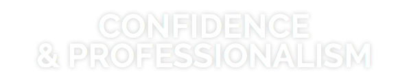 CONFIDENCE & PROFESSIONALISM