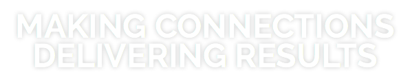 MAKING CONNECTIONS DELIVERING RESULTS